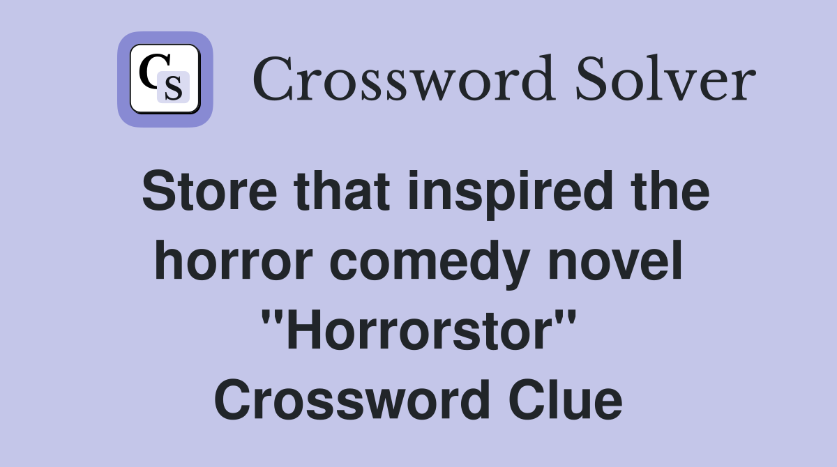 Store that inspired the horror comedy novel "Horrorstor" Crossword Clue Answers Crossword Solver